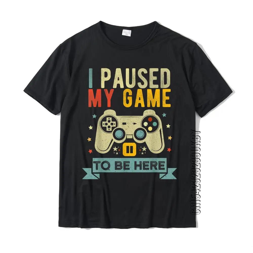 

I Paused My Game To Be Here Funny Video Game Humor Joke T-Shirt Gift Cotton Men's T Shirt Crazy Cute Tshirt