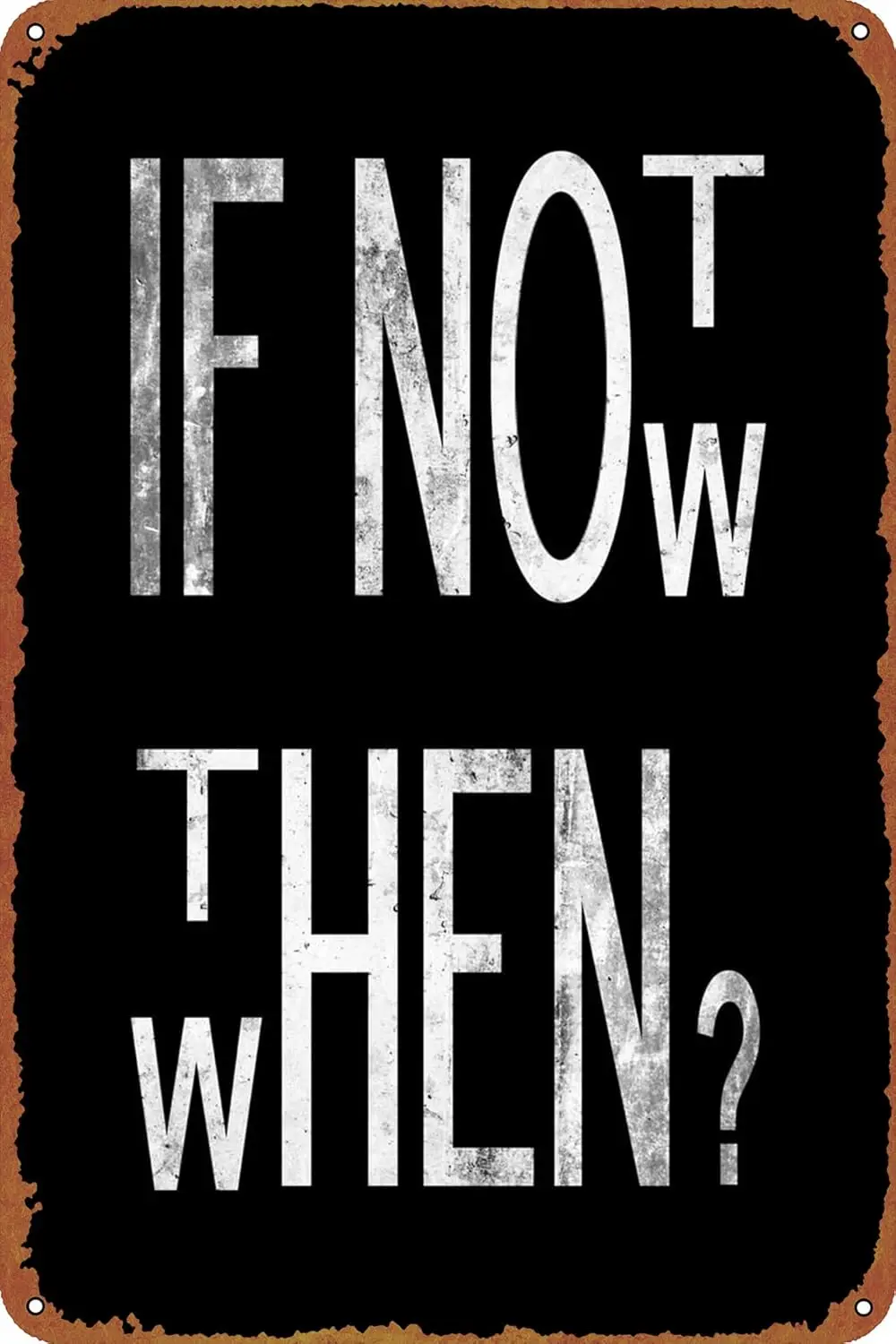 （2D Tin painting）If Not Now Then When Poster Vintage Tin Sign for Bar Office Home Wall Decor Gift Retro Metal Sign  inch-alum