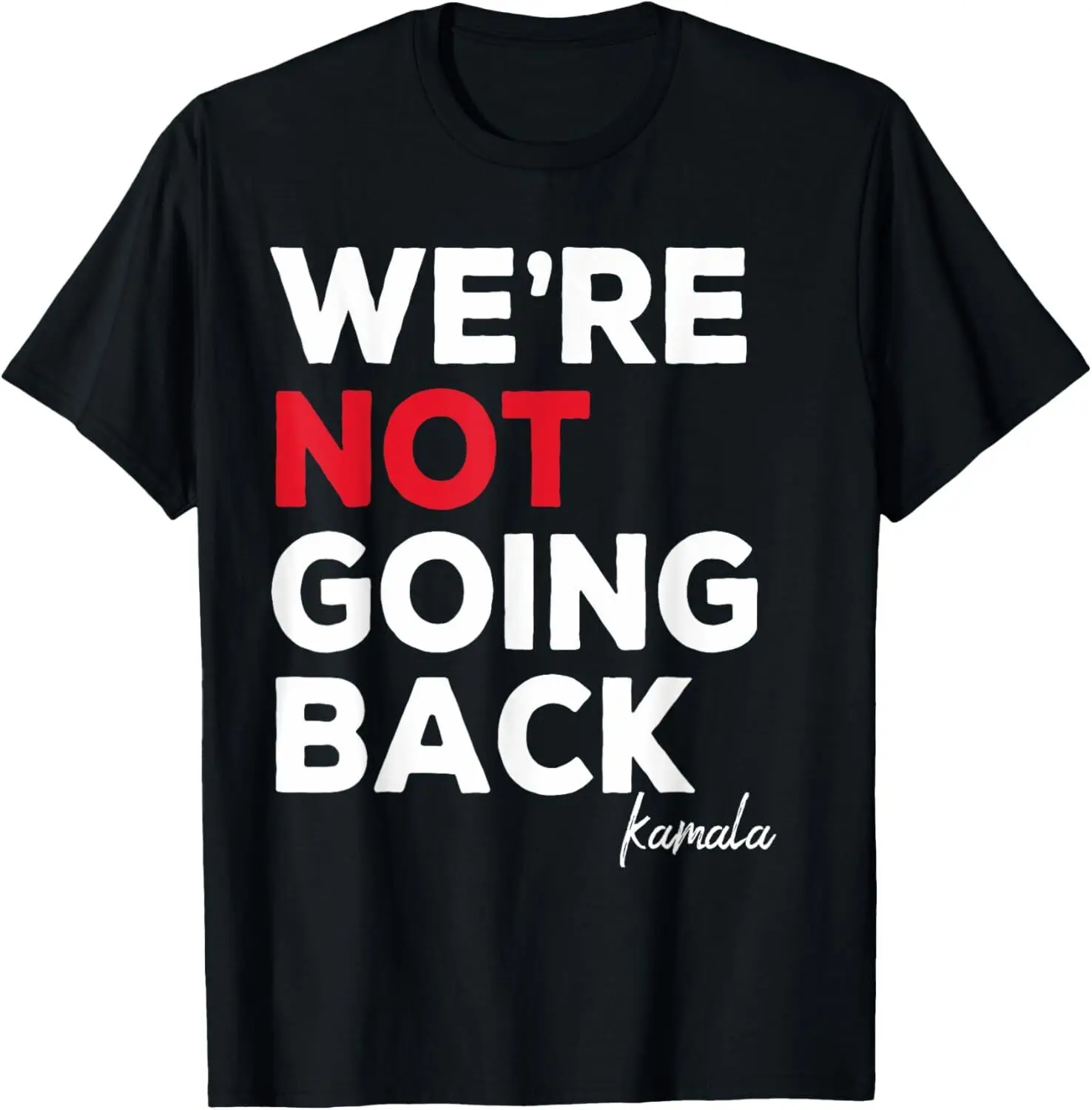 We Are Not Going Back Kamala Harris 2024 President T-Shirt