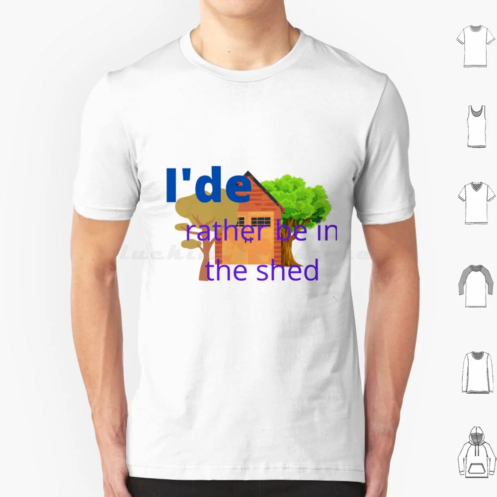 

I'de Rather Be In The Shed , Gardening , Hobbies , Hobby T Shirt Men Women Kids 6xl Garden Gardening Hobbies Hobby Shed Mancave