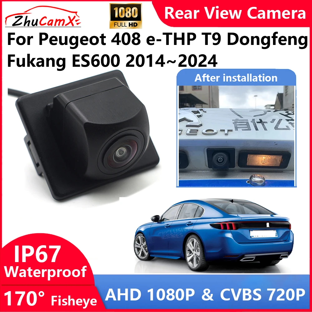 

ZhuCamX For Peugeot 408 e-THP T9 Dongfeng Fukang ES600 2014~2024 Backup Parking Reverse Rear view Camera AHD 1080P