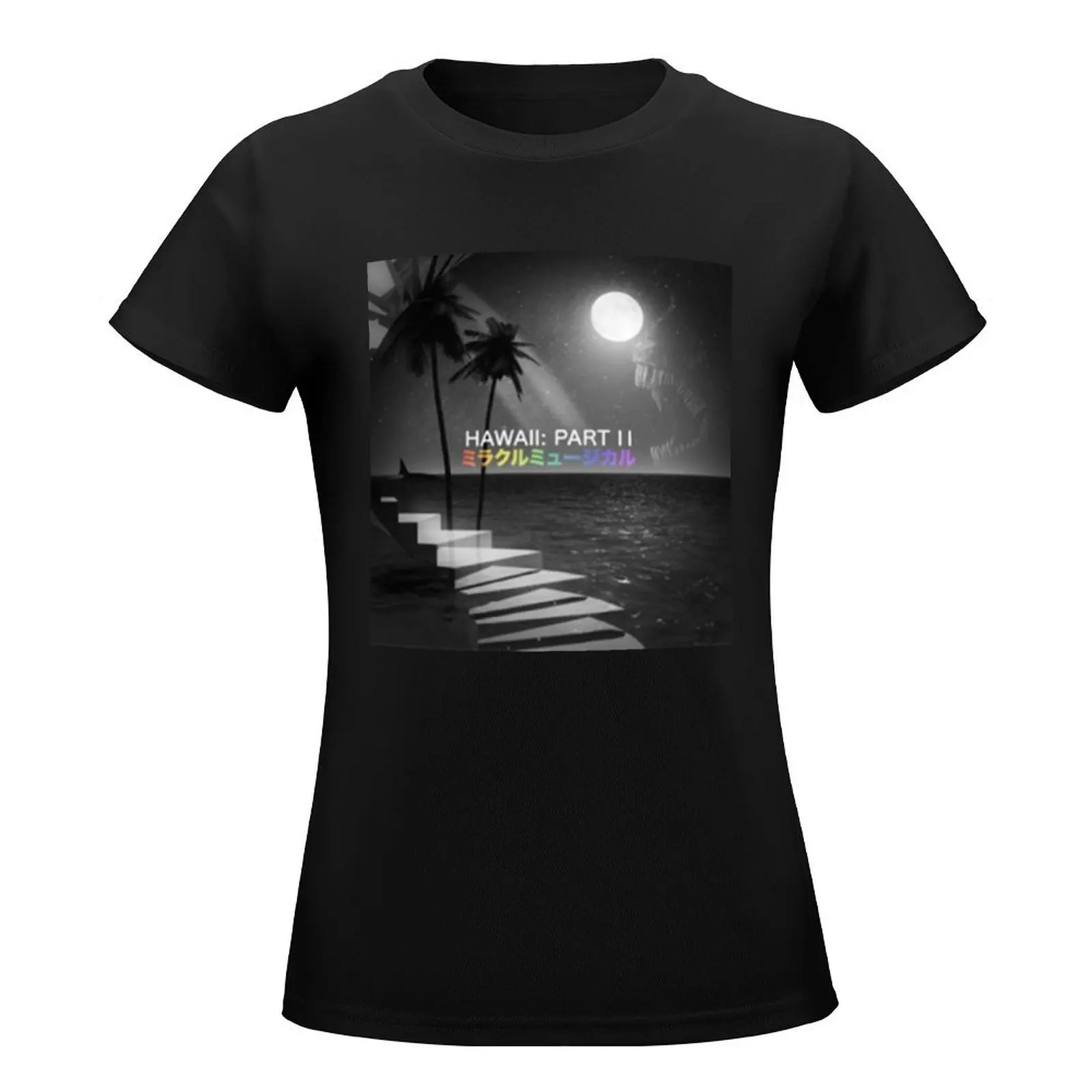 Miracle Musical Hawaii Part II T-Shirt plus size tops graphics Women t-shirts