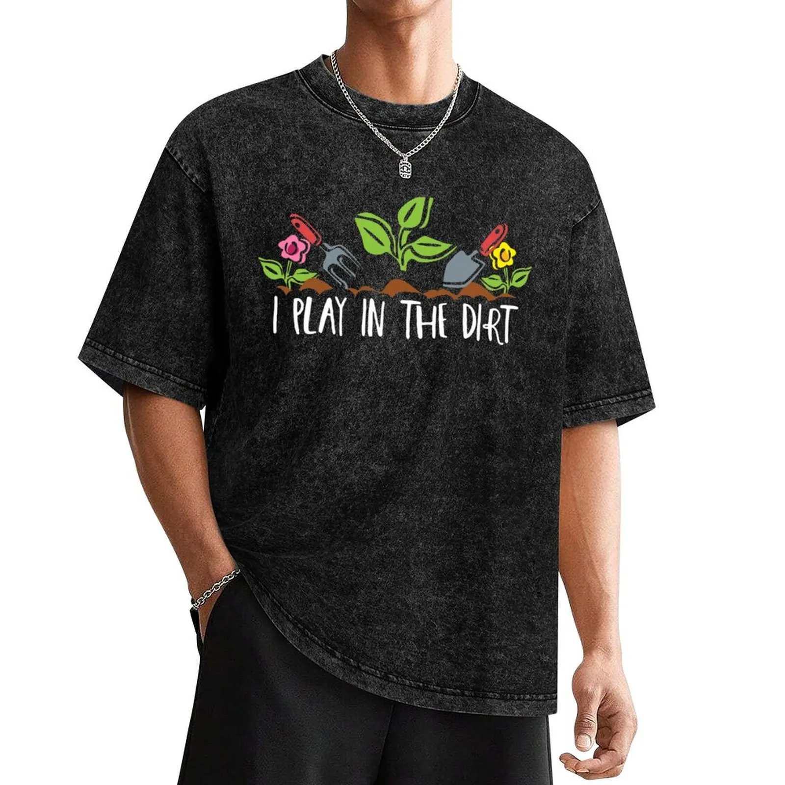 

I Play In The Dirt T-Shirt anime man clothes mens graphic t-shirts