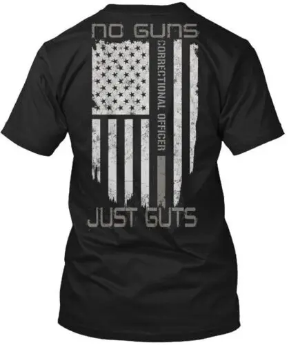 Correctional Officer No Guns Just Guts T-Shirt Made in the USA Size S to 5XL