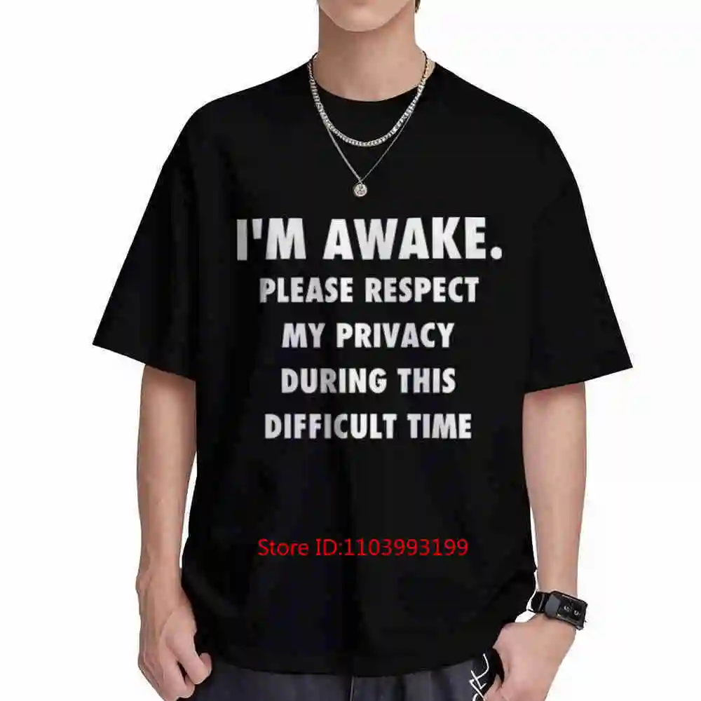 I'M Awake Please Respect My Privacy During This Difficult Time Short Sleeve Tee 100% Cotton T-Shirt