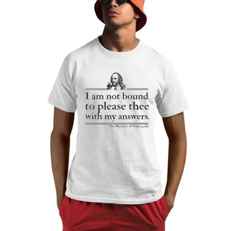 I Am Not Bound To Please Thee With My Answers T Shirt