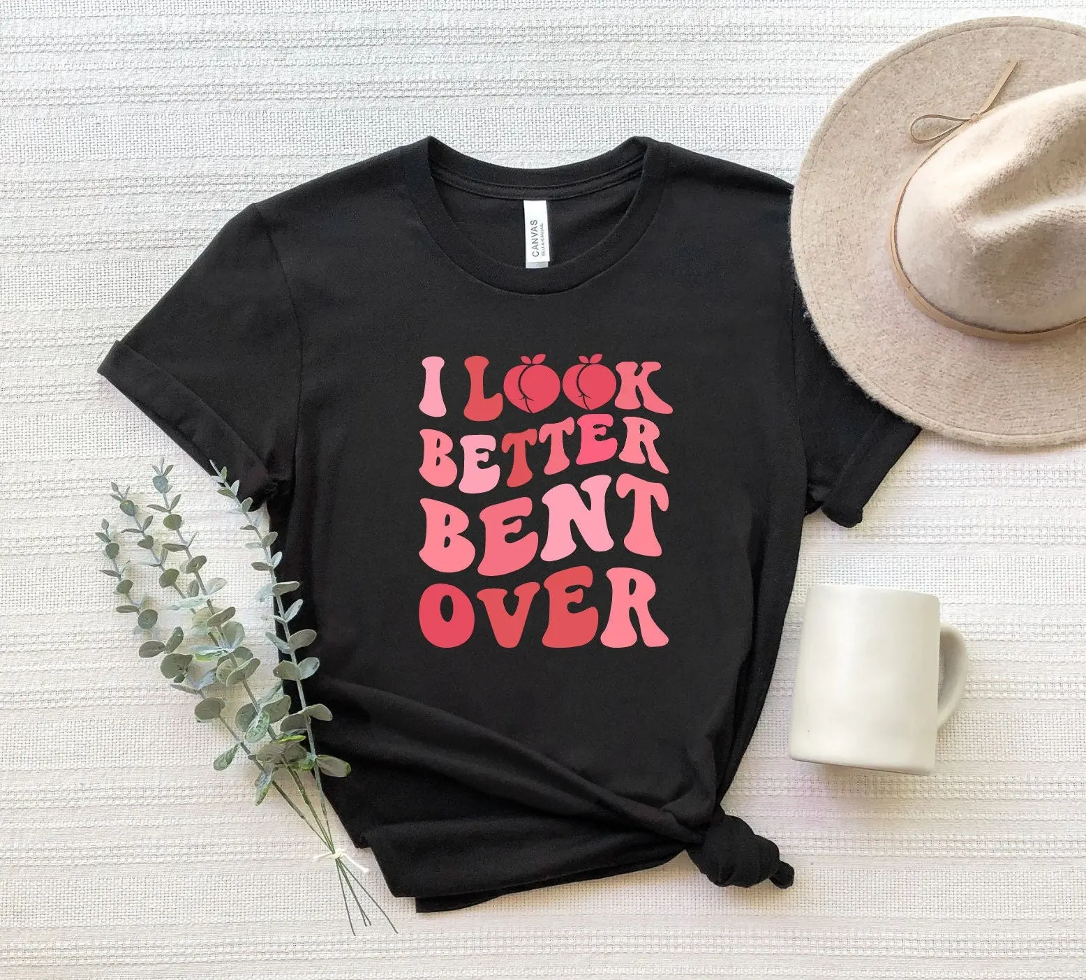 I Look Better Bent Over T Shirt Peach Booty Peachy Work Out Aesthetic Trendy Funny Women