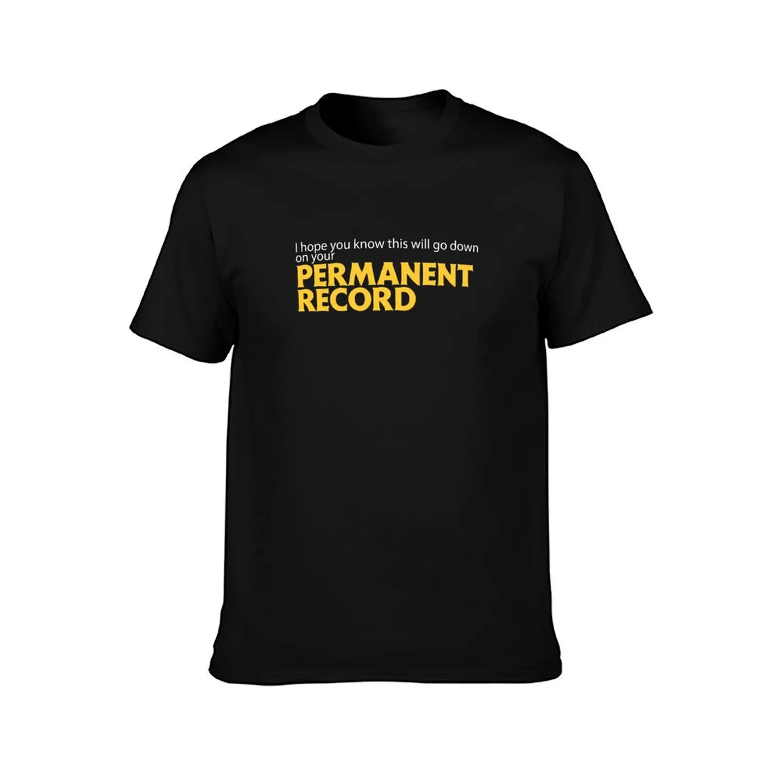 I hope you know this will go down on your Permanent Record T-Shirt Odor Resistant Short Sleeve Top