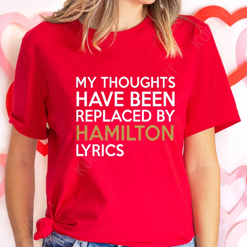 T Shirt for Women Clothing Fashion My Thoughts Have Been Reolaced By Hamilton Lyrics Printed T Shirts Tee Casual Women Clothes