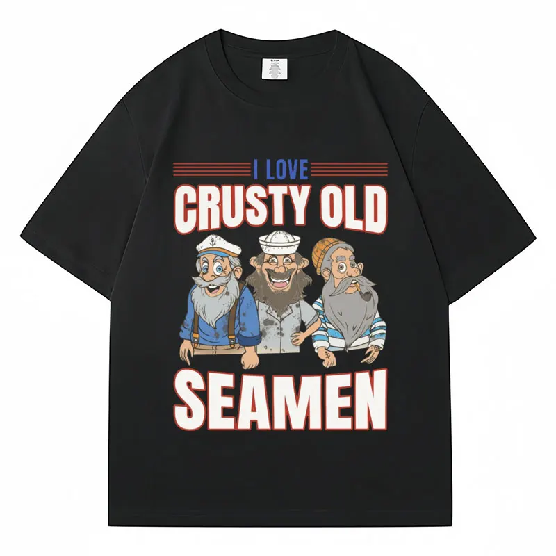 Funny Meme T-Shirt I Love Crusty Old Seamen Graphic Tees Men Women Fashion Summer T Shirt Loose Cotton Casual Tshirt Streetwear