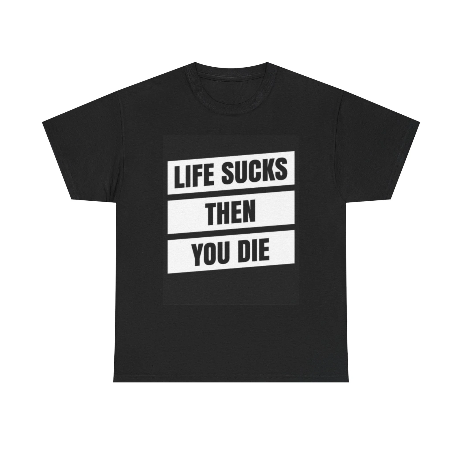 

Life Sucks Then You Die Graphic T Shirt Funny Jokes Humor Unisex Heavy Cotton