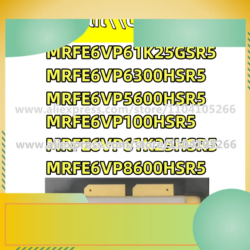 

Новый оригинальный MRFE6VP100HSR5 MRFE6VP8600HSR5 MRFE6VP6300HSR5 MRFE6VP5600HSR5 MRFE6VP61K25GSR5 MRFE6VP61K25HSR5
