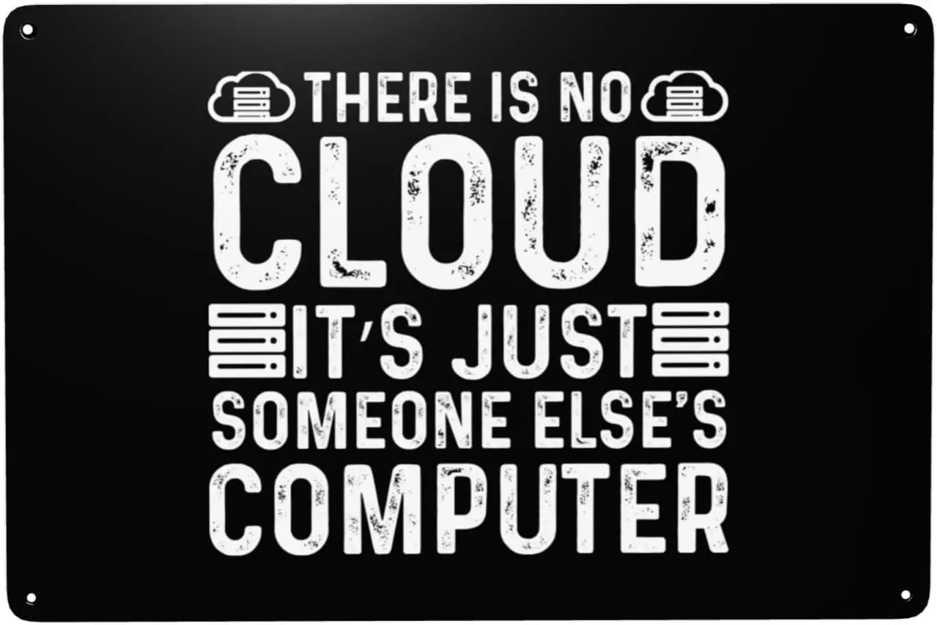 There Is No Cloud It S Just Someone Else S Computer Metal Tin Sign Wall Decor For Yard Home Bar Coffee Kitchen Walls Garages
