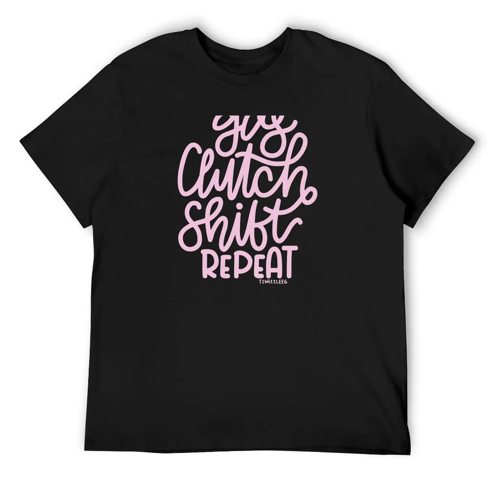 Gas Clutch Shift Repeat (Hand Lettered) 2 - Pink T-Shirt summer clothes animal prinfor boys outfits for men