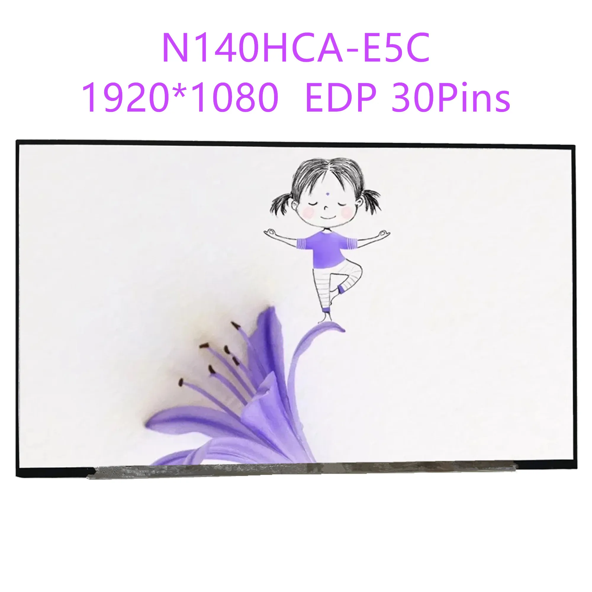 N140HCA-E5C N140HCA-E5B NV140FHM-N4N /N4T /N6L /N46/N44 N140HCE-G51 N140HCE-ET2 NV140FHM-N4F LCD Screen 1920*1080 EDP 30 PINS