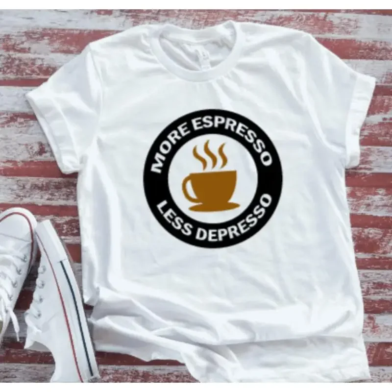 More Espresso Less Depresso Coffee White T Shirt