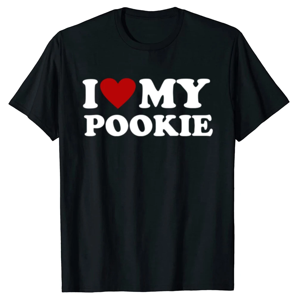 I Love My Pookie Women Men Printed T Shirt Fashion Tshirt 90S Harajuku Y2K Male Short Sleeve Casual Top Tee Shirts Cute T-Shirt