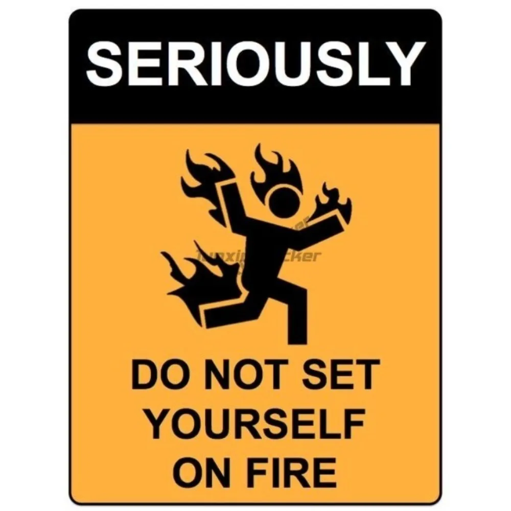 

Warning Sticker Funny Office Humor Do Not Set Yourself On Fire Silly Scratch-proof Exterior Windshield Luggage Kayak Suv Bumper