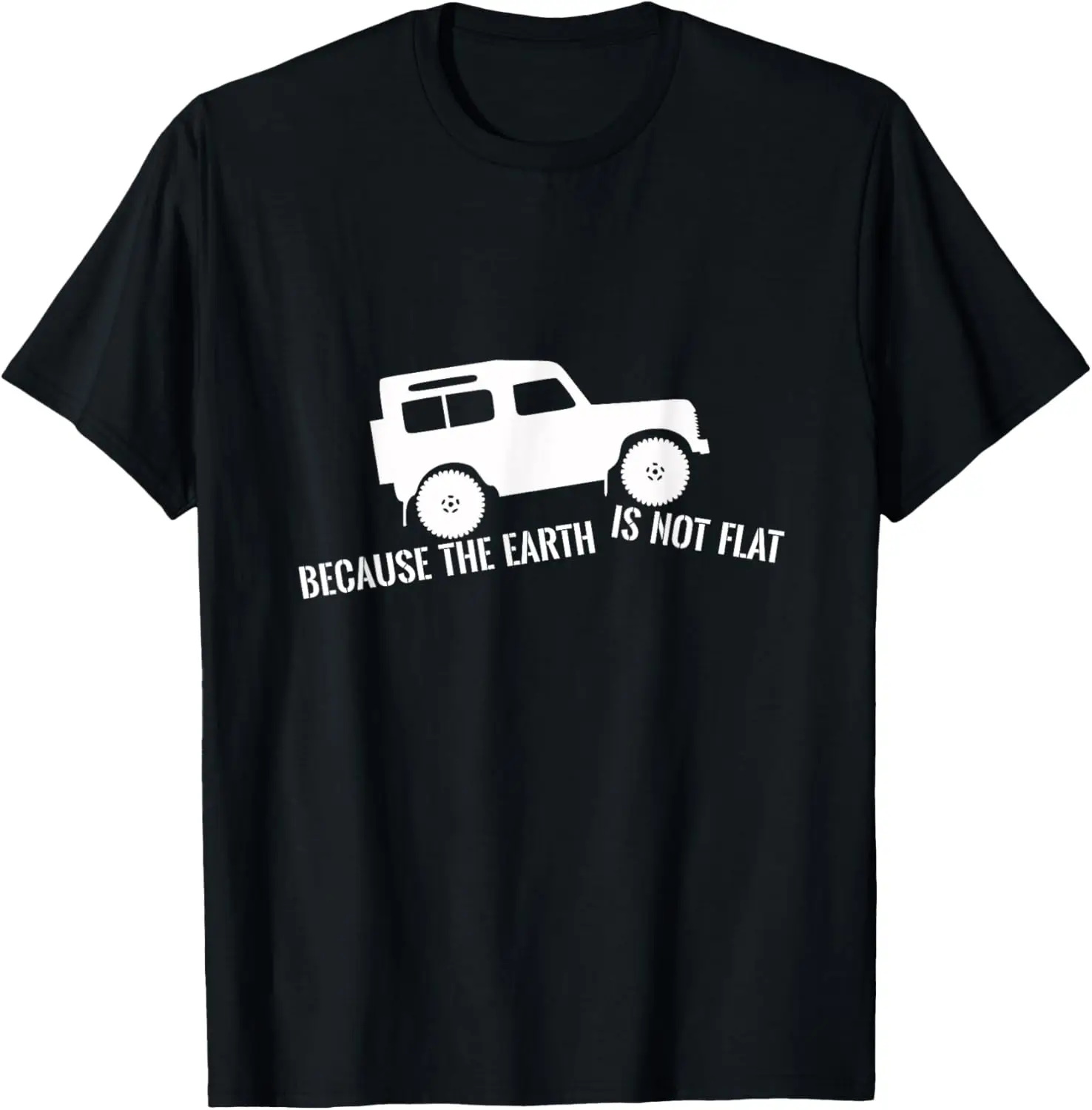 The Earth Is Not Flat 4x4 Rover Across Land Off Road T-Shirt