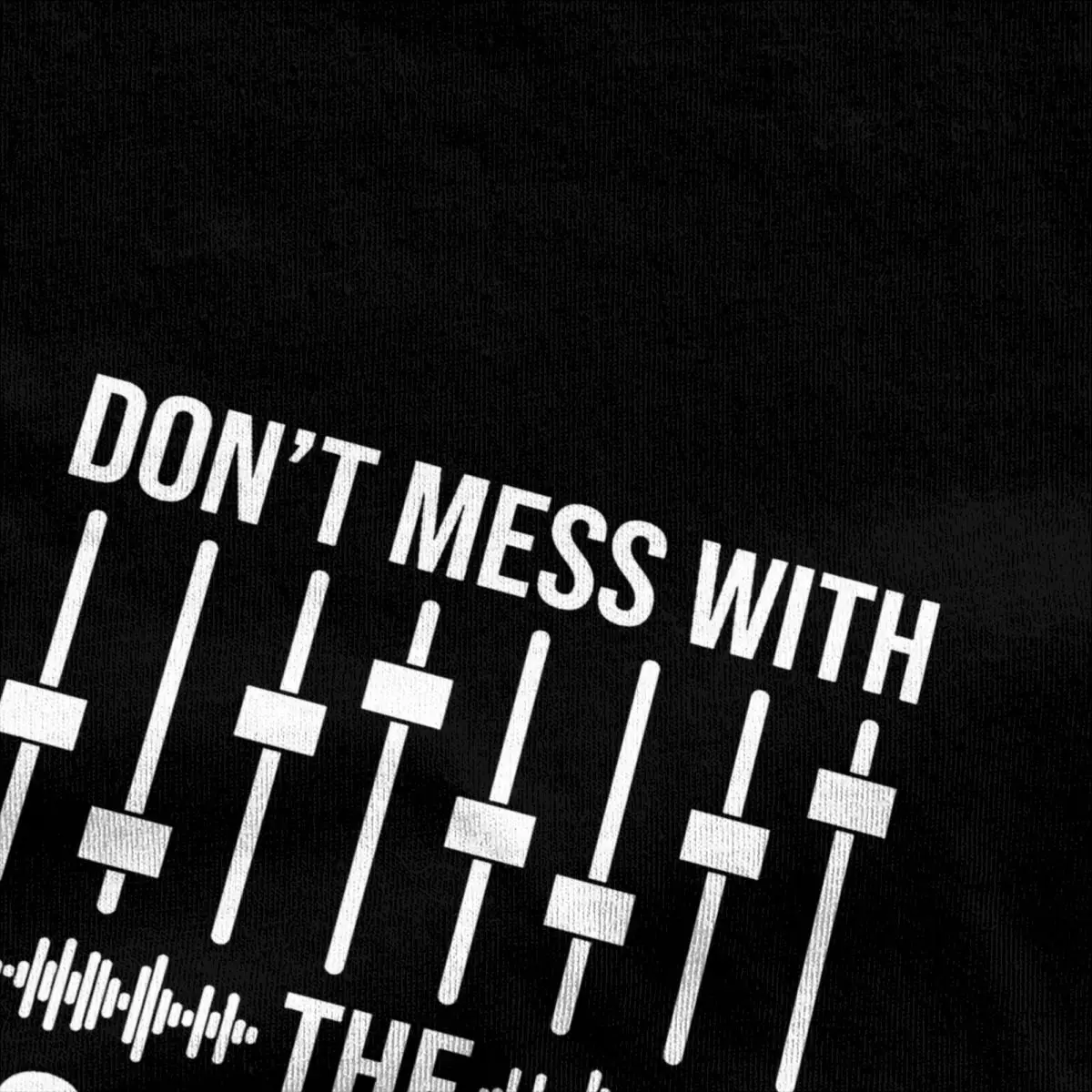 Don't Mess With The Sound Guy T Shirt Men Sound Engineer Cotton T Shirts Summer O Neck Hipster Tees Casual Oversize Clothing