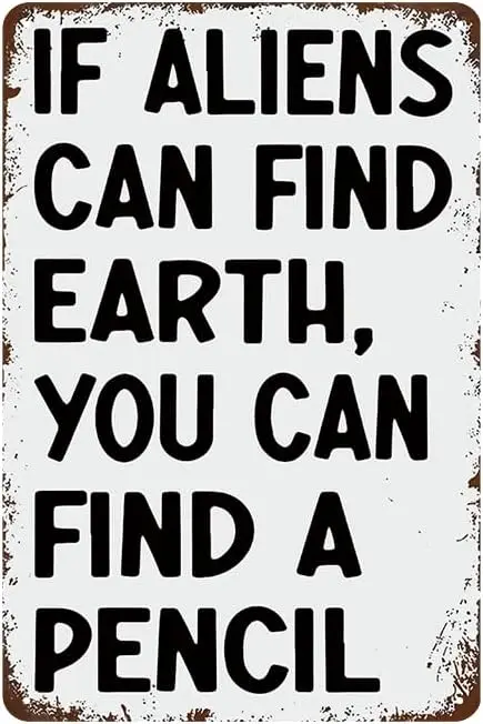 YOYI ART Funny Classroom Wall Decor Art - If Aliens Can Find Earth You Can Find A Pencil, Homur Metal Sign for Home, Classroom,
