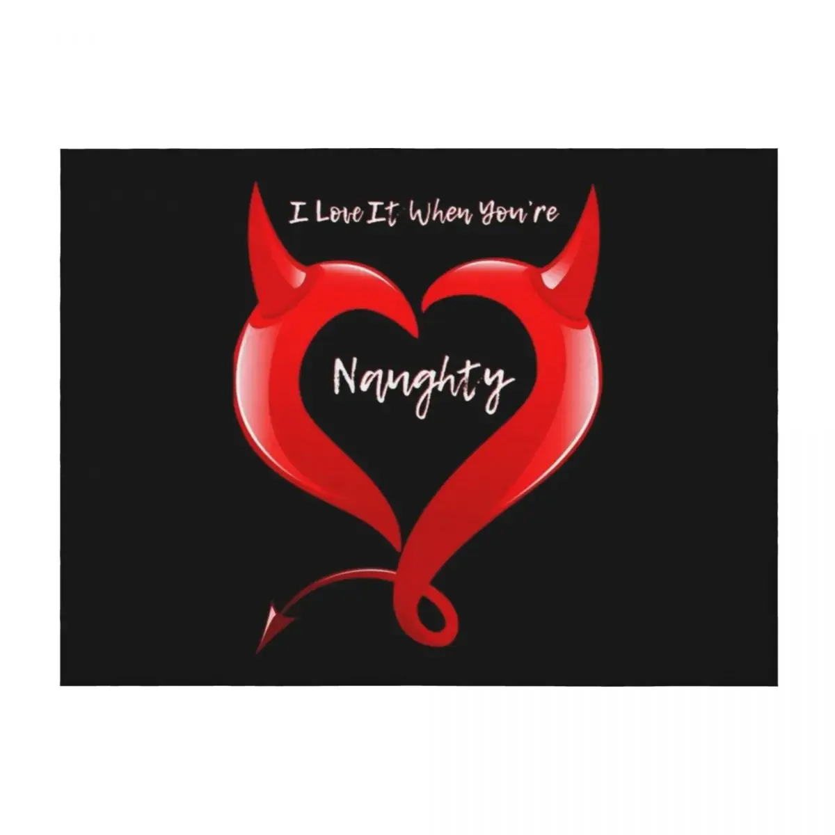 

I Love It When You're Naughty. Black. Fun Quote. WallsOfFame Throw Blanket Blankets For Sofas Luxury Thicken Furrys Blankets