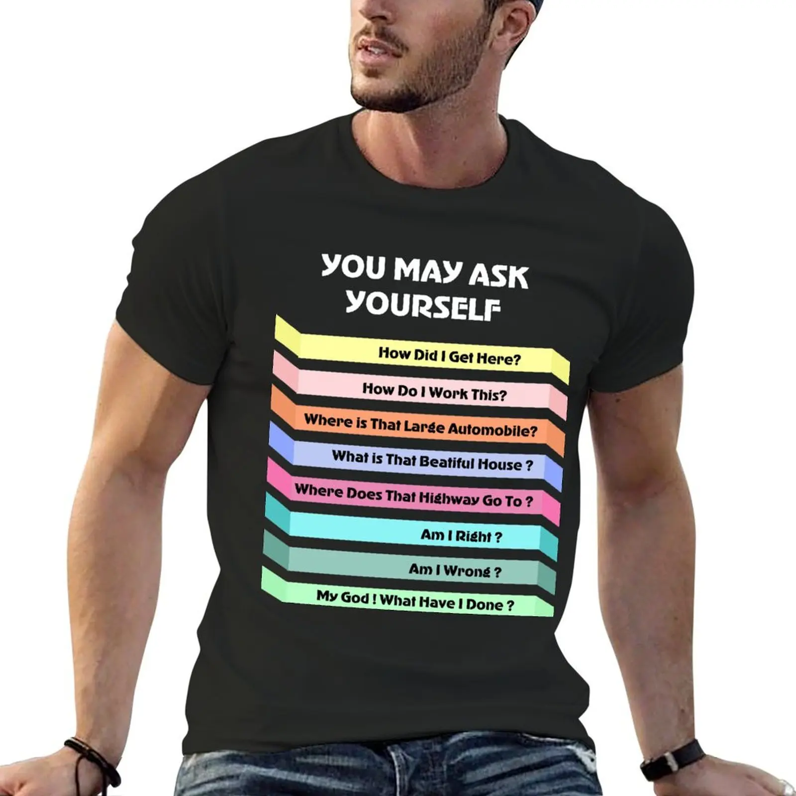You May Ask Yourself T-Shirt cheap stuff quick drying graphic t shirt vintage clothing for men
