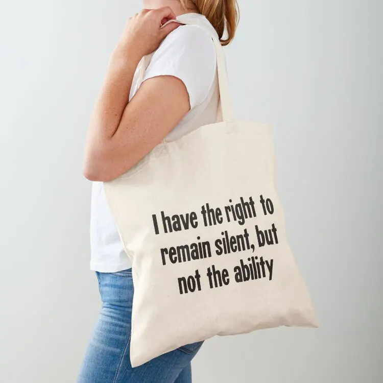 I Have the Right To Remain Silent, But Not the Ability Tote Bag