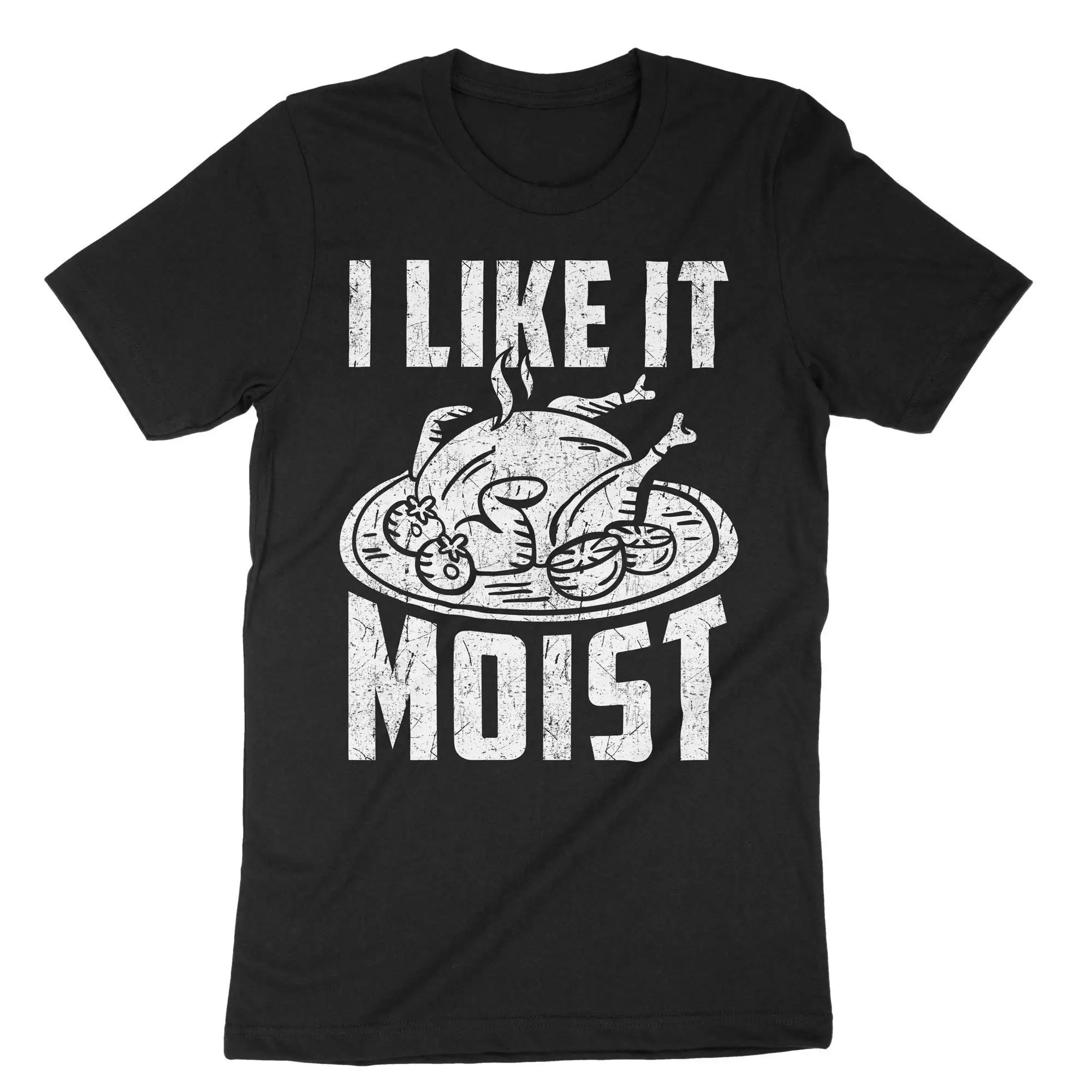 I Like It Moist Roasted Turkey Day T Shirt Gobble Food Joke Funny Family Dinner Party