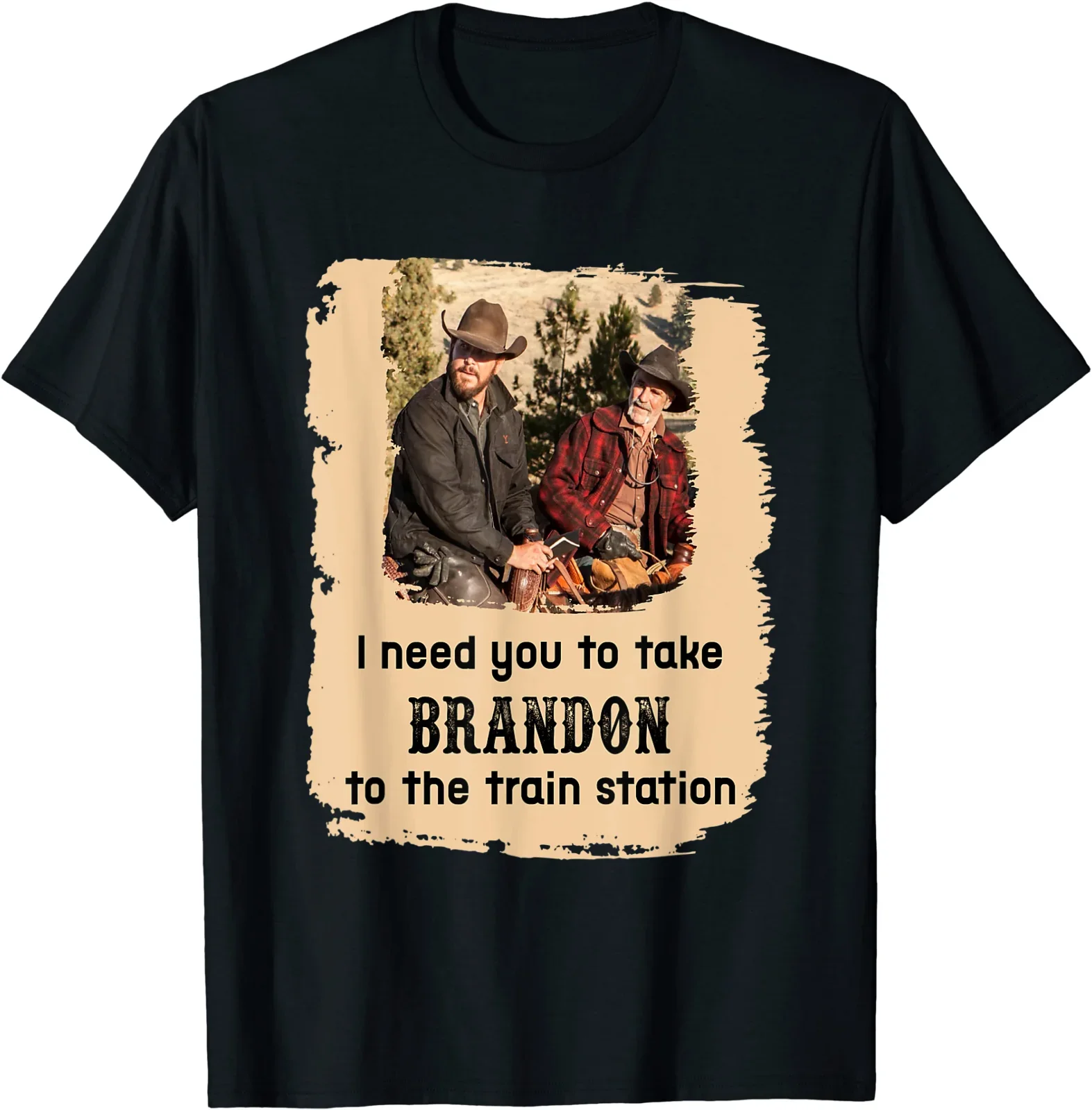

I Need You To Take Brandon To The Train Station Funny T-Shirt Men's 100% Cotton Casual T-shirts Loose Top Size S-3XL