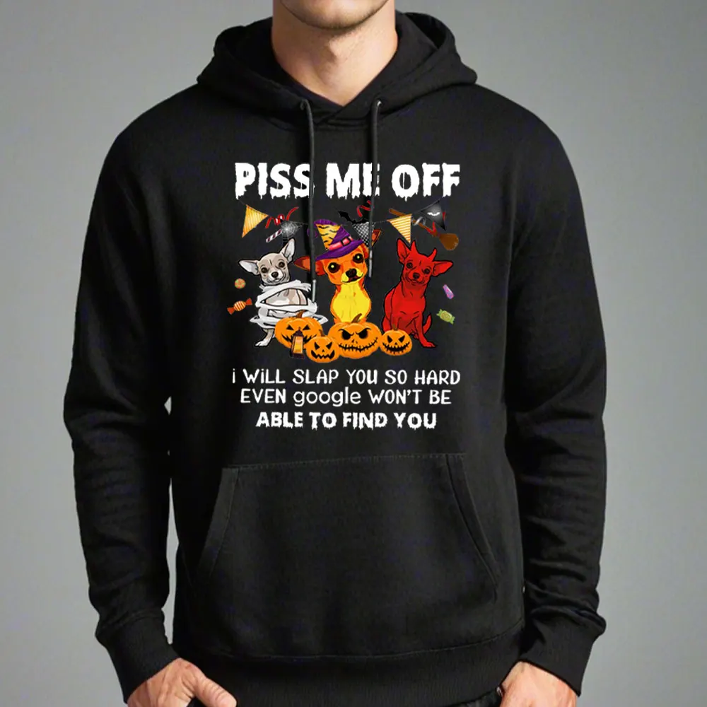 

Piss Me Off I Will Slap You So Hard Hoodie Funny Dog Shirt Halloween Sweatshirt Cute Doggies Halloween Gift Love Special Hoodies