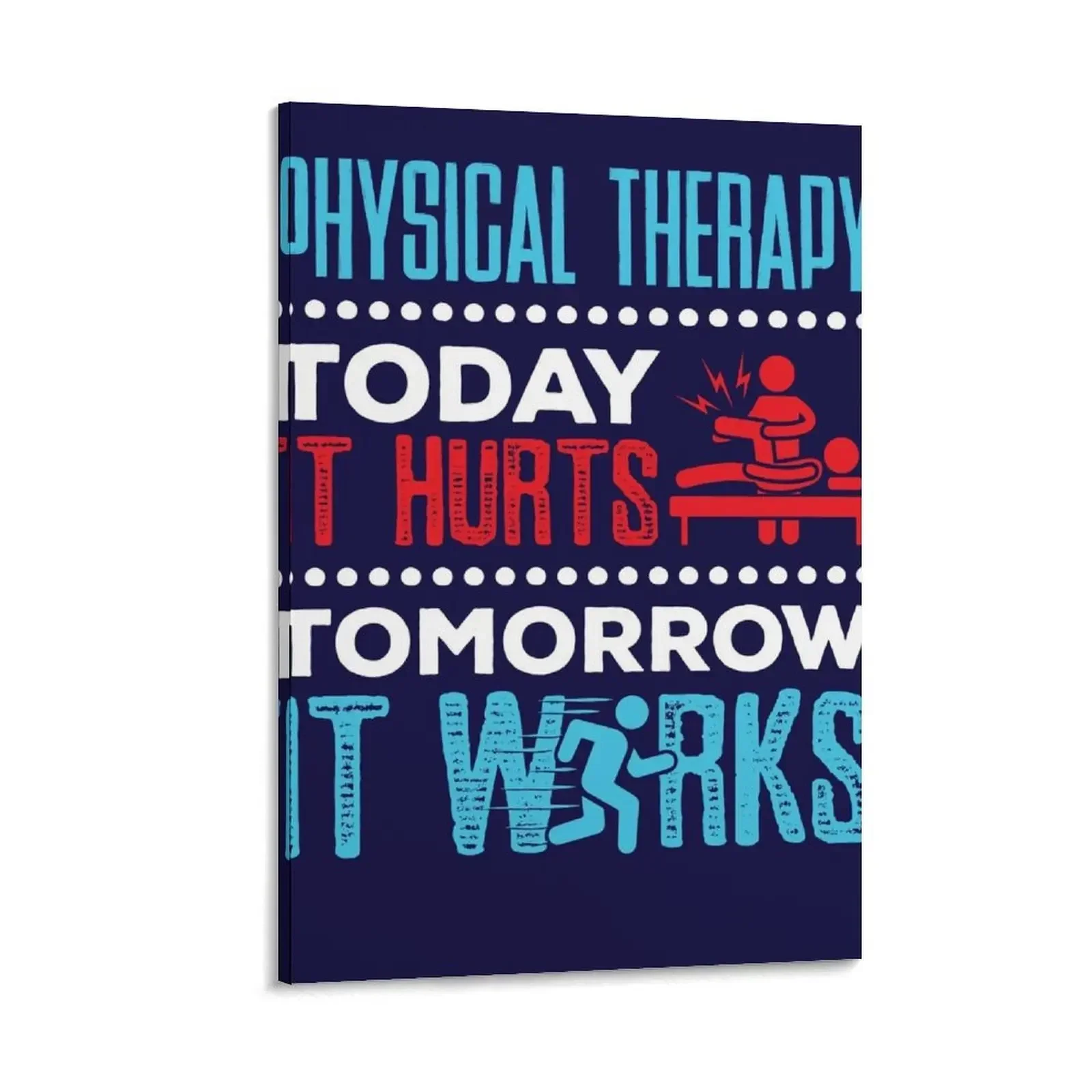 

Physical Therapy Today It Hurts Tomorrow It Works Canvas Painting Decoration bedroom Picture on the wall bedrooms decorations
