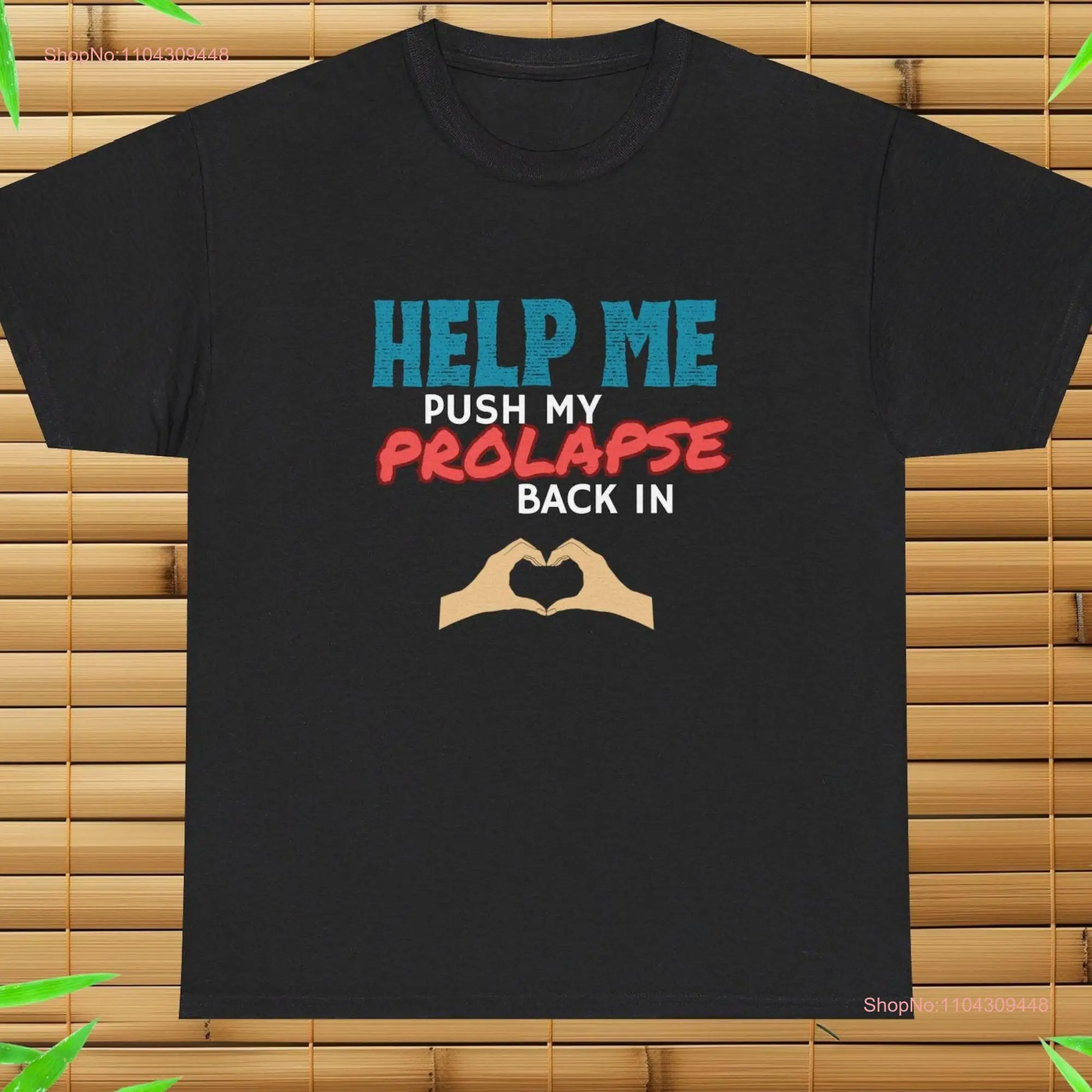 Help Me Push My Prolapse Back In T Shirt Funny GifT Offensive Meme Sarcastic long or short sleeves