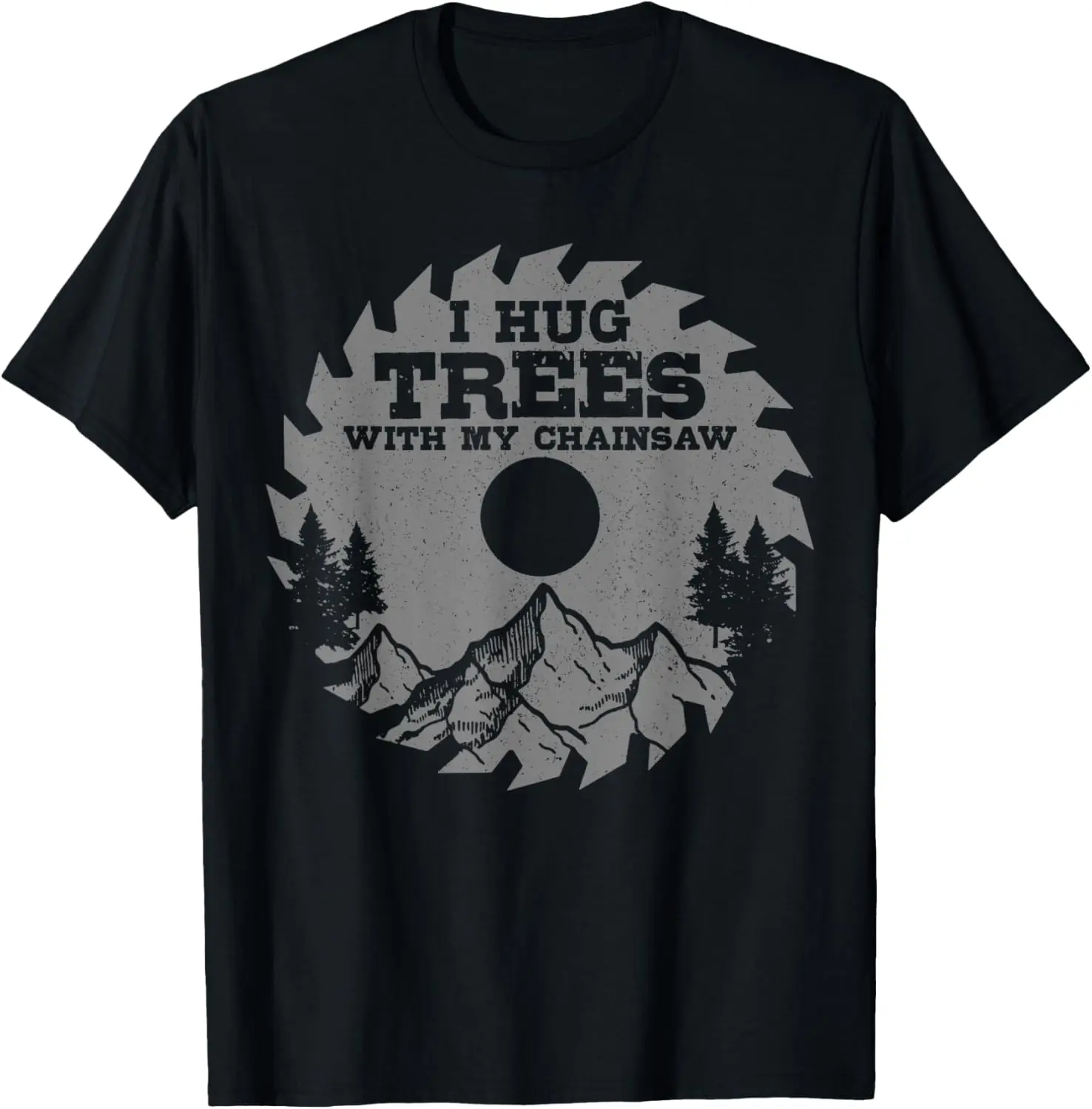 

Funny Lumberjack I Hug Trees With My Chainsaw Logger Gift T-Shirt