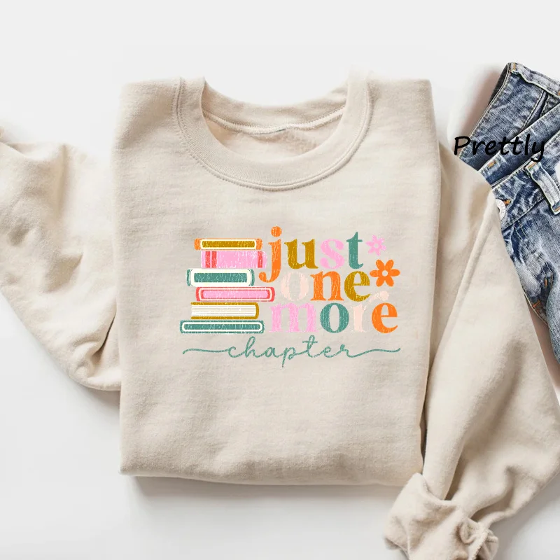 Just One More Chapter Sweatshirt Women Men Book Lover Reading Graphic Sweatshirts Bookish Books Lover Librarian Hoody Clohing
