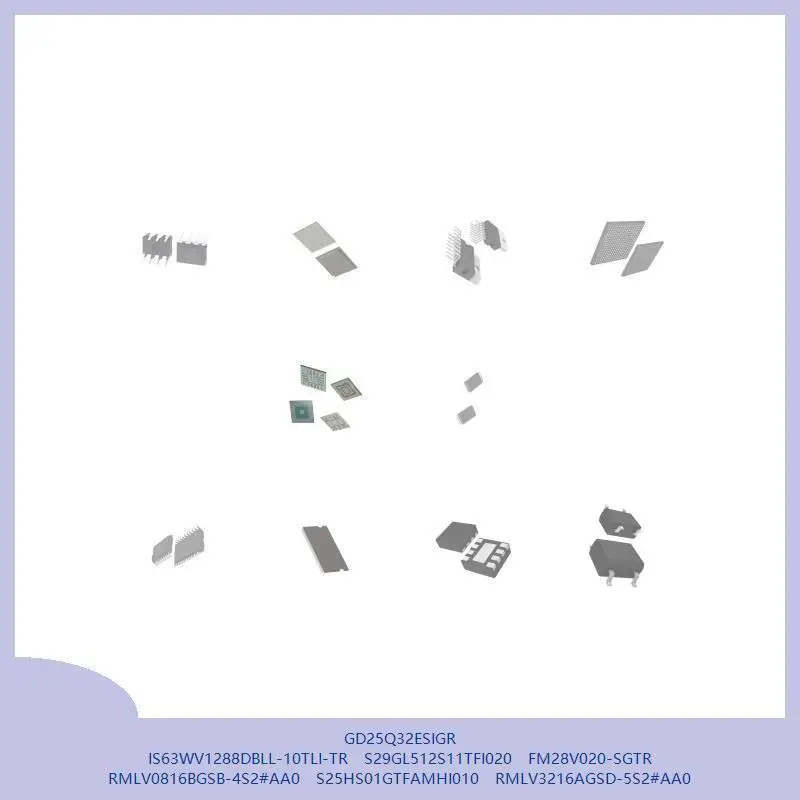 

GD25Q32ESIGR IS63WV1288DBLL-10TLI-TR S29GL512S11TFI020 FM28V020-SGTR RMLV0816BGSB-4S2 # AA0 S25HS01GTFAMHI010 RMLV3216AGSD-5S2 # АА0