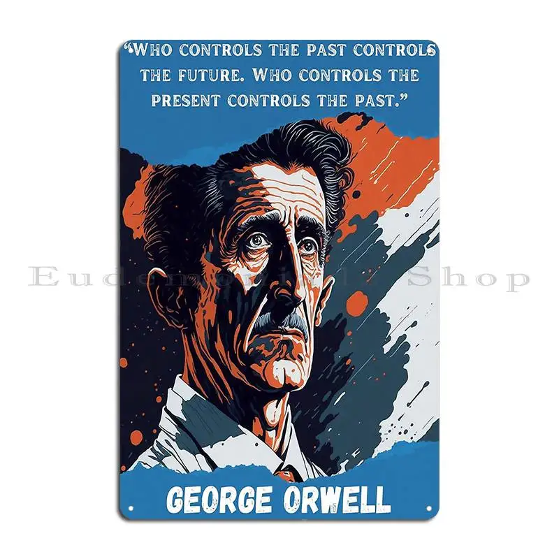 George Orwell 1984 Who Controls The Past Controls The Future George Orwell Quotes Metal Sign Custom Custom Club Tin Sign Poster