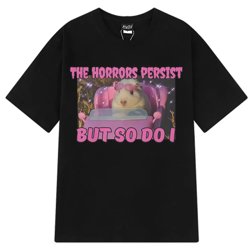 

2025 The Horrors Persist But So Do I Funny Cute Guinea Pig Memes Graphic T Shirt Unisex T-shirts Cotton Man T Shirts