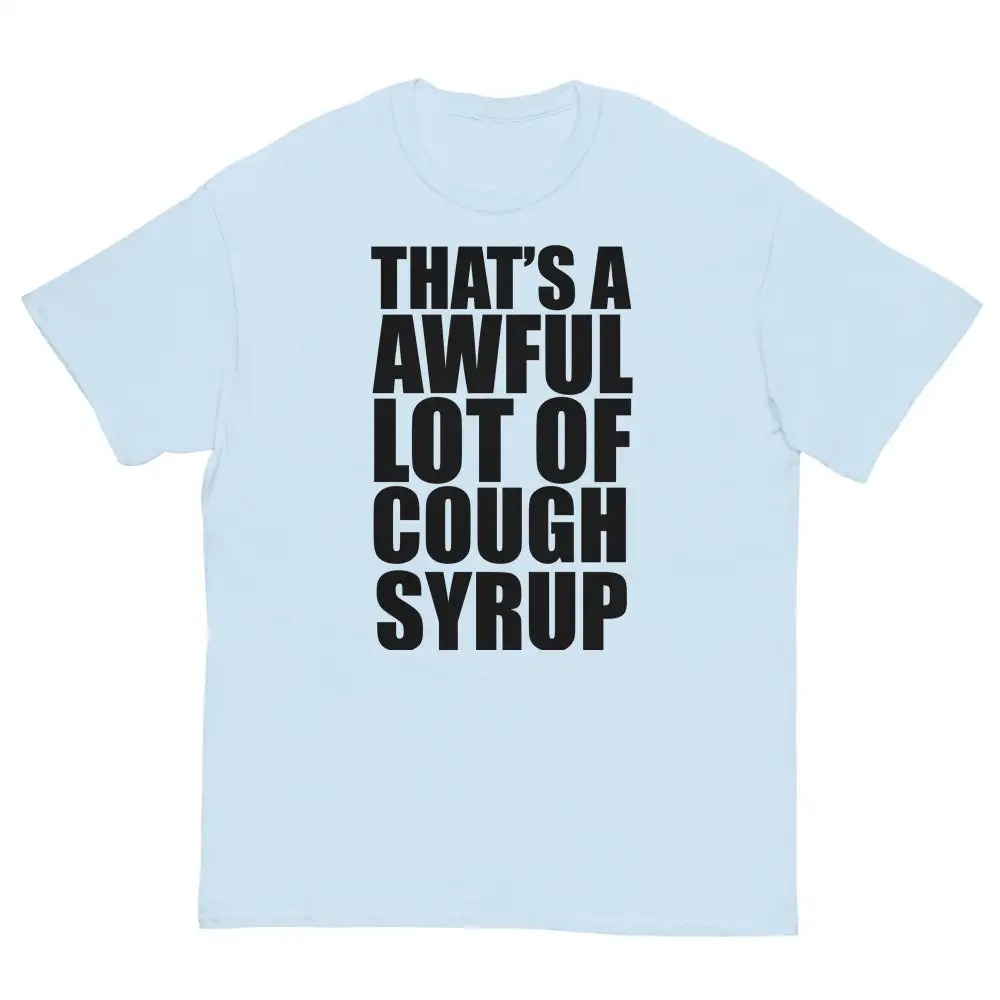 That's a Awful Lot of Cough Syrup T-Shirt Funny Lean Meme Codiene Sizzurp