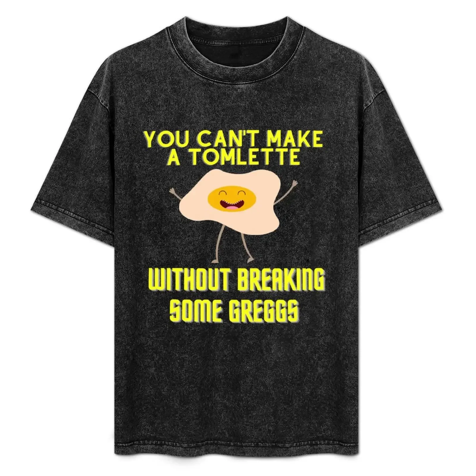 

You Can't Make A Tomlette Without Breaking Some Greggs T-Shirt heavyweights vintage clothes tees cotton t shirt men