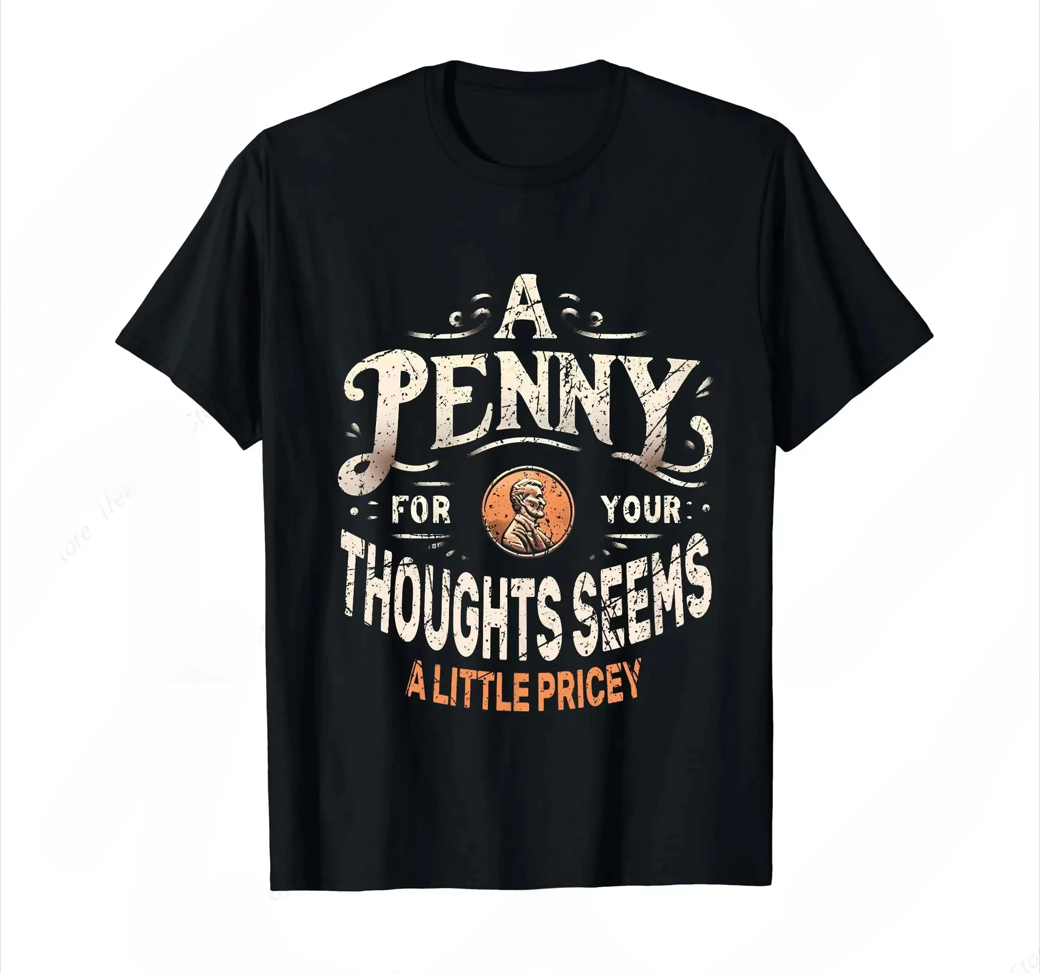 A Penny For Your Thoughts Seems A Little Pricey Funny Gifts T-Shirt for Men Women Cotton 100% Summer Tops