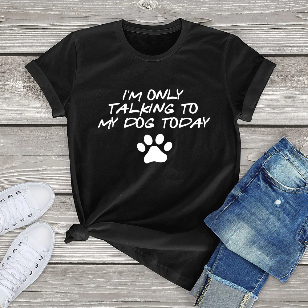 

FLC 100% Cotton I'm Only Talking To My Dog Today Dog Lover Clothing Gift Women T-Shirt Printed Top Unisex Tee Girl Streetwear