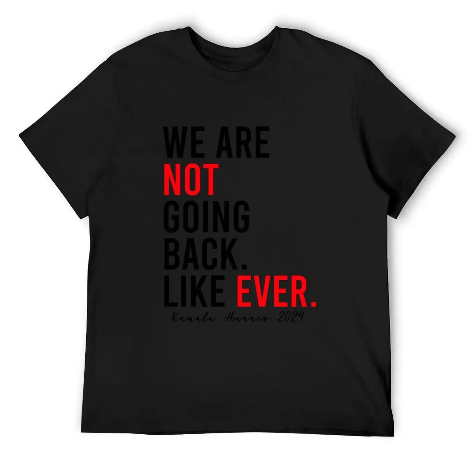 

We Are Not Going Back Like Ever Kamala Harris 2024 T-Shirt vintage clothes custom t shirt t shirts for men