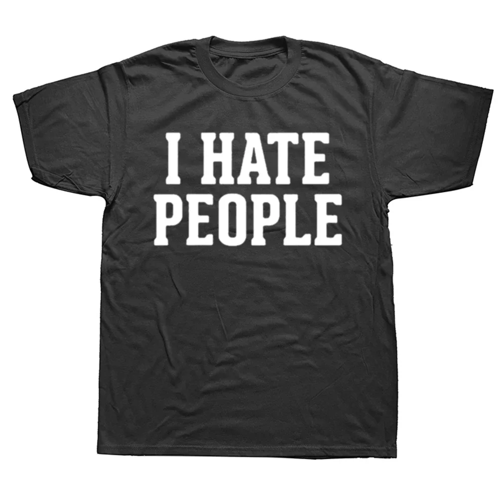 Men I Hate People Funny Saying Sarcastic T Shirt for Summer O Neck Streetwear Introverted Women'sT-Shirt Tshirt Man Clothing