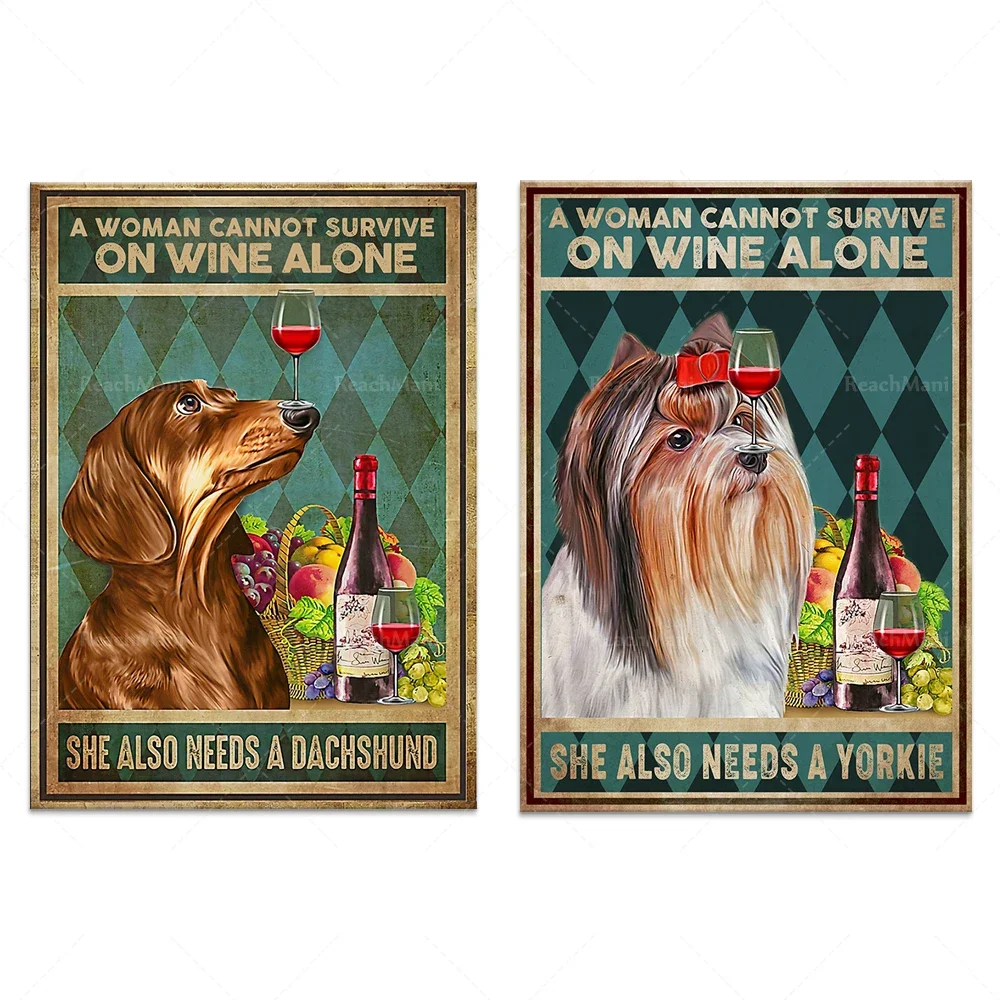 

A woman can't survive on wine alone She also needs a Yorkie, a dachshund poster, a gift from a dog lover
