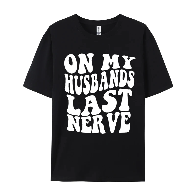 Men Summer Cotton T-Shirt On My Husbands Last Nerve Tops T Shirt For Male Classic T-Shirts Oversized