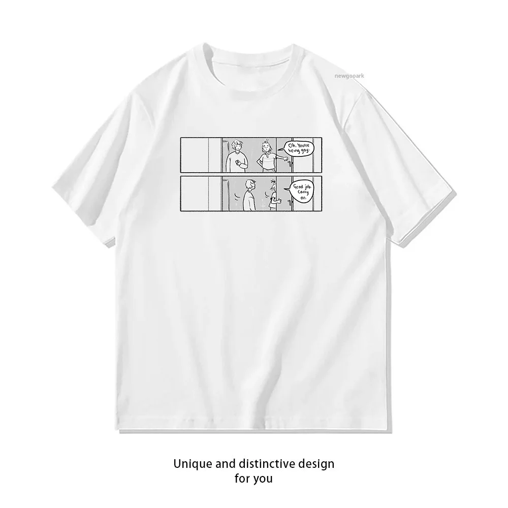 Oh, you're being gay Good job carry on T-Shirt woman man Casual cotton printed t shirts Adult streetwear camisetas tops
