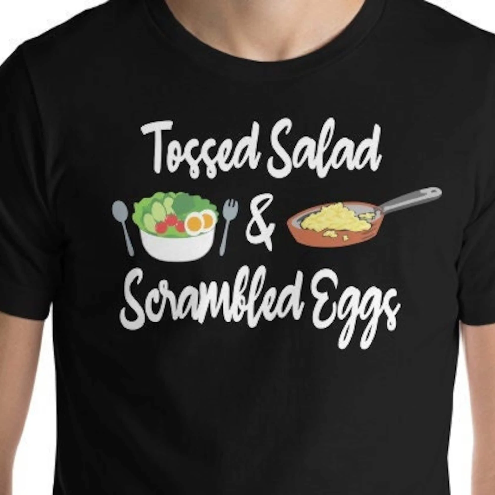 Tossed Salad And Scrambled Eggs T Shirt