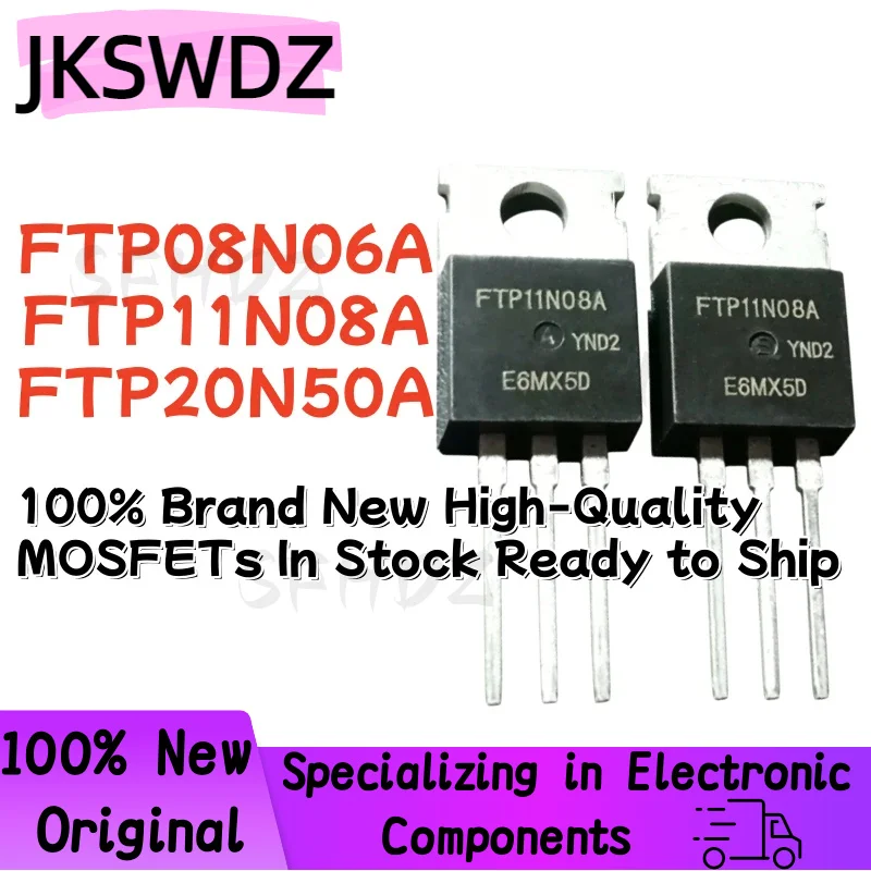 

10PCS FTP08N06A FTP11N08A FTP20N50A TO-220 100% Brand New High-Quality MOSFETs In Stock Ready to Ship