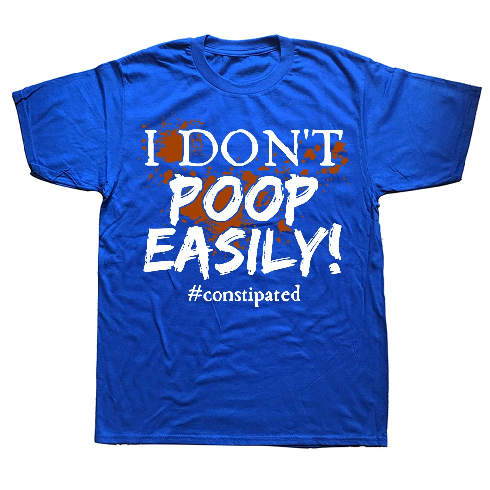 I Don't Poop Easily Constipated Funny Pooping Graphic T-shirts Men Fashion Casual Tshirt 100% Cotton Loose Oversized T Shirt